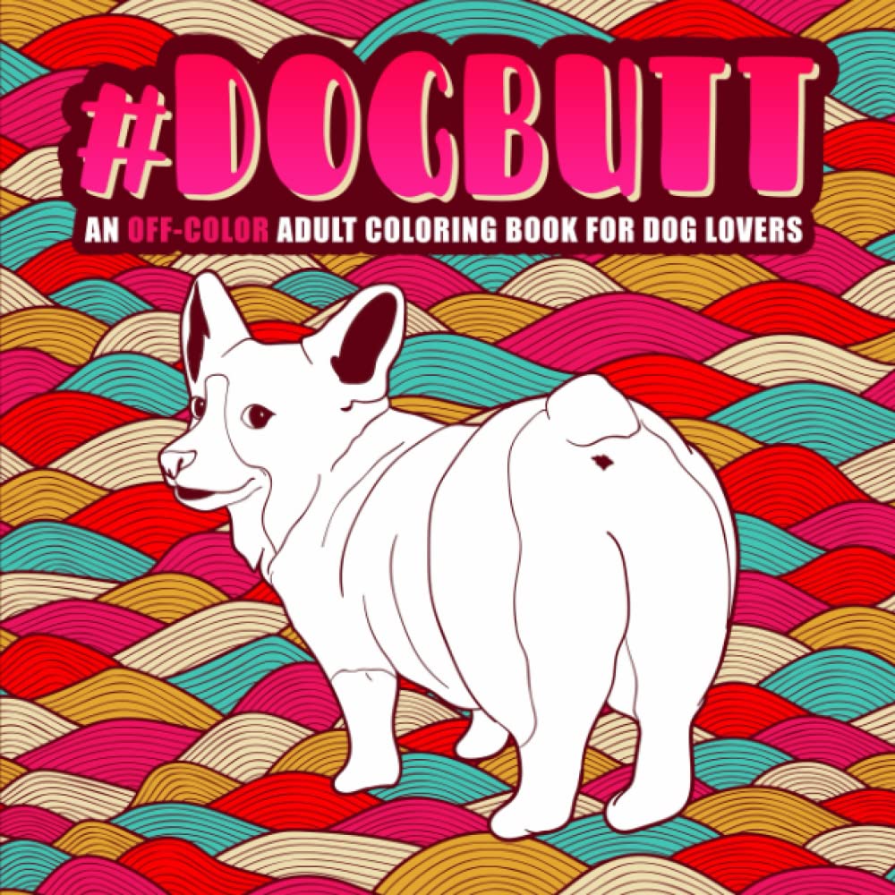 Dog Butt: een off-color kleurboek voor volwassenen voor hondenliefhebbers
